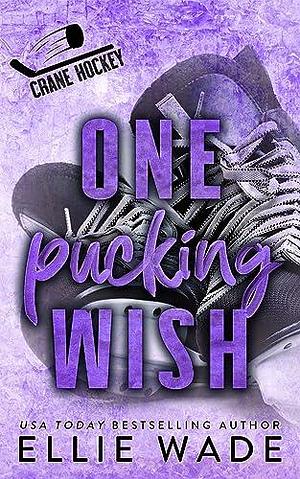 One Pucking Wish: An Enemies to Lovers, Forced Proximity, Only One Bed Hockey Romance by Ellie Wade, Ellie Wade