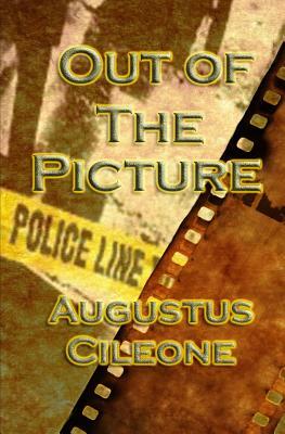 Out of The Picture by Augustus Cileone