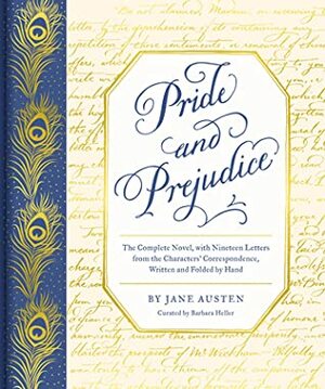 Pride and Prejudice: The Complete Novel, with Nineteen Letters from the Characters' Correspondence, Written and Folded by Hand by Barbara Heller, Jane Austen