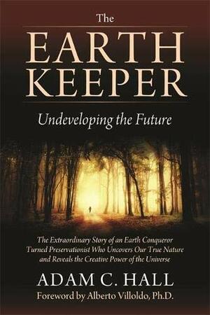 The EarthKeeper: Undeveloping the Future by Adam C. Hall