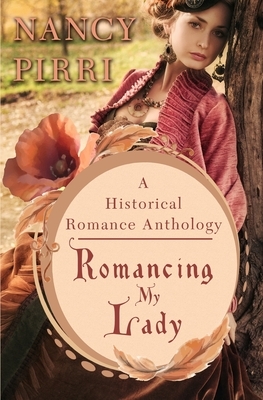 Romancing My Lady: A Historical Romance Anthology by Nancy Pirri