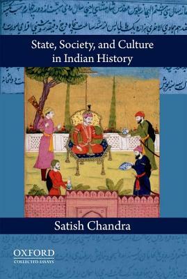 State, Society, and Culture in Indian History by Satish Chandra