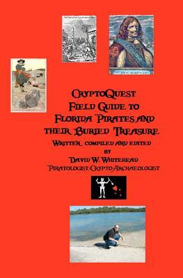 Cryptoquest Field Guide To Florida Pirates And Their Buried Treasure by David W. Whitehead