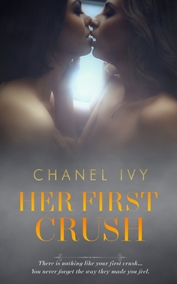 Her First Crush: A Lesbian Romance Saga by Chanel Ivy