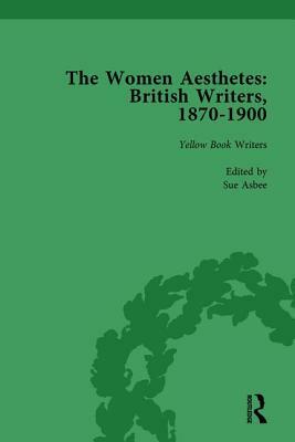 The Women Aesthetes Vol 3: British Writers, 1870-1900 by Sue Asbee, Jane Spirit, Mary Joannou