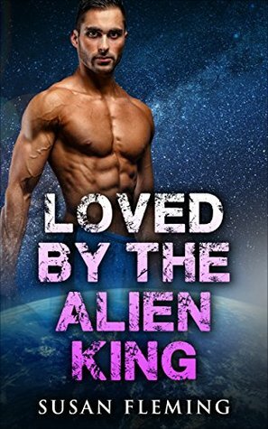 Loved By The Alien King (Short Stories, Collections, Box Sets, Steamy) by Susan Fleming