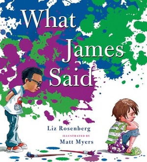 What James Said by Liz Rosenberg, Matthew Myers, Matt Myers