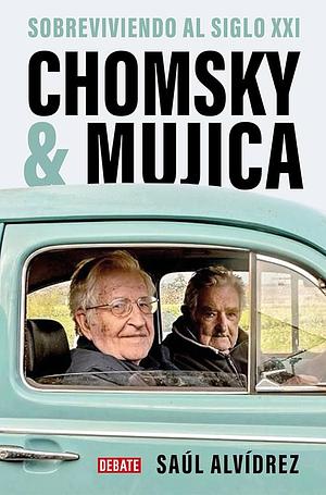 Chomsky &amp; Mujica: Sobreviviendo el siglo XXI by Saúl Alvídrez