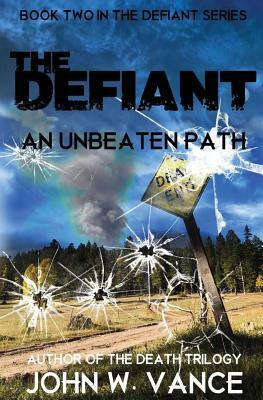 The Defiant: An Unbeaten Path by John W. Vance