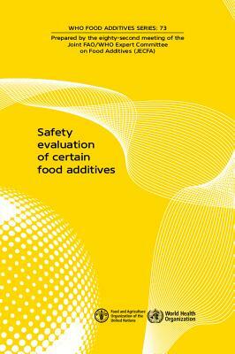 Safety Evaluation of Certain Food Additives and Contaminants: Eighty-Second Meeting of the Joint Fao/Who Expert Committee on Food Additives (Jecfa) by World Health Organization