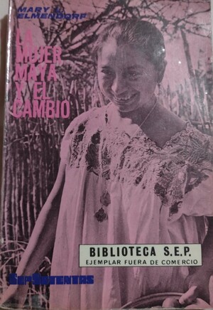 La mujer maya y el cambio by Mary Lindsay Elmendorf