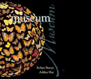 Museum: The Macleays, Their Collections and the Search for Order by Ashley Hay, Robyn Stacey