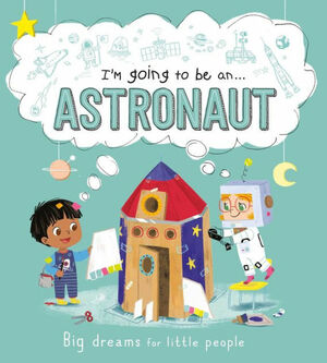 I'm going to be an . . . Astronaut: A Career Book for Kids by IglooBooks