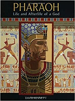 Pharaoh: Life and Afterlife of a God by David Kennett