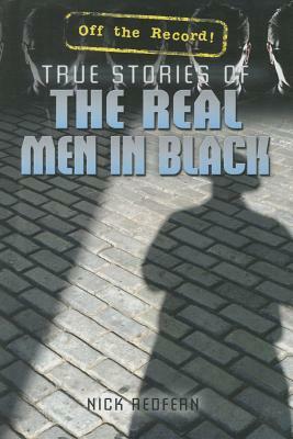 True Stories of the Real Men in Black by Nick Redfern, Nicholas Redfern