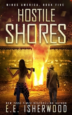 Hostile Shores: A Post-Apocalyptic Survival Thriller by E. E. Isherwood