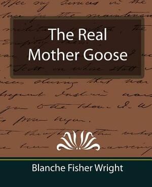 The Real Mother Goose by Blanche Fisher Wright, Blanche Fisher Wright, Fisher Wright Blanche Fisher Wright