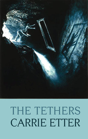 The Tethers by Carrie Etter