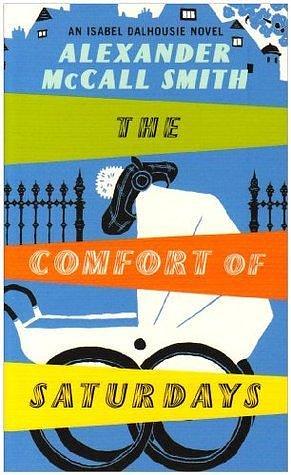 Comfort of Saturdays by Alexander McCall Smith, Alexander McCall Smith