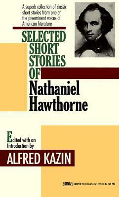 Selected Short Stories of Nathaniel Hawthorne by Alfred Kazin, Nathaniel Hawthorne