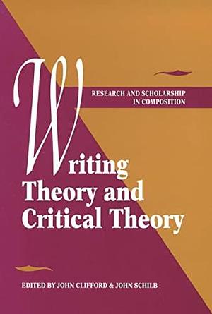 Writing Theory and Critical Theory by John Schilb, John Clifford