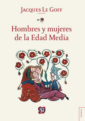 Hombres y Mujeres de La Edad Media by Jacques Le Goff