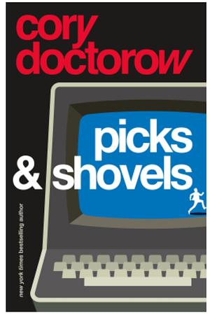 Picks & Shovels by Cory Doctorow