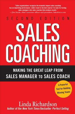 Sales Coaching: Making the Great Leap from Sales Manager to Sales Coach by Linda Richardson