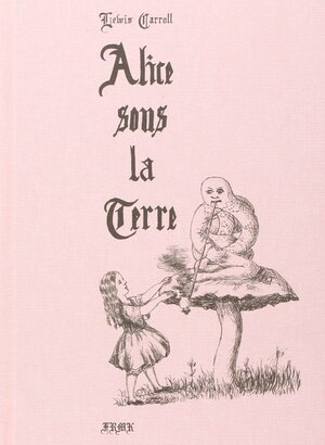 Alice sous la terre by Lewis Carroll