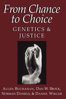 From Chance to Choice: Genetics and Justice by Norman Daniels, Dan W. Brock, Allen Buchanan