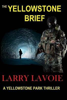 The Yellowstone Brief: A Yellowstone Park Thriller by Larry LaVoie