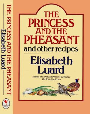 The Princess and the Pheasant, and Other Recipes by Elisabeth Luard