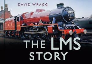 The Lms Story by David W. Wragg