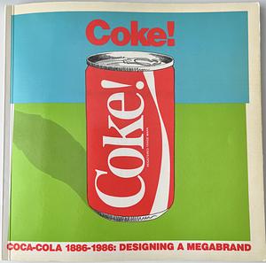 Coke!: Coca-Cola 1886-1986 : Designing a Megabrand by Jean Gordon