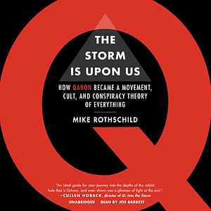 The Storm is Upon Us: How QAnon Became a Movement, Cult, and Conspiracy Theory of Everything by Mike Rothschild