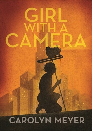 Girl with a Camera: Margaret Bourke-White, Photographer: A Novel by Carolyn Meyer