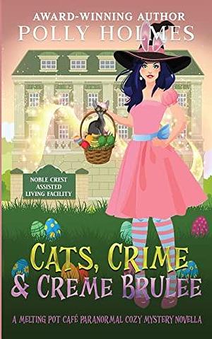 Cats, Crime & Creme Brulee by Polly Holmes, Polly Holmes