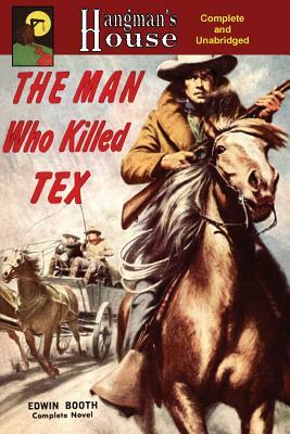 The Man Who Killed Tex by Edwin Booth