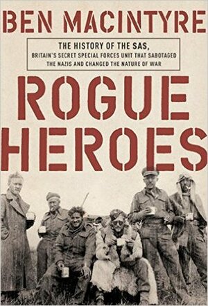 Sas: Rogue Heroes by Ben Macintyre