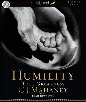 Humility: True Greatness by C. J. Mahaney