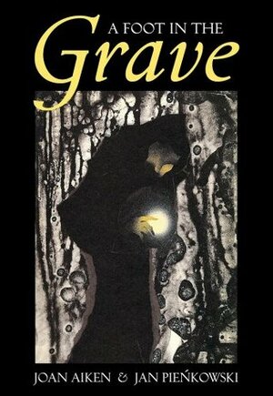 A Foot in the Grave and Other Ghost Stories by Jan Pieńkowski, Joan Aiken