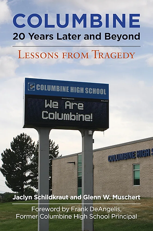 Columbine, 20 Years Later and Beyond: Lessons from Tragedy by Glenn W. Muschert, Jaclyn Schildkraut
