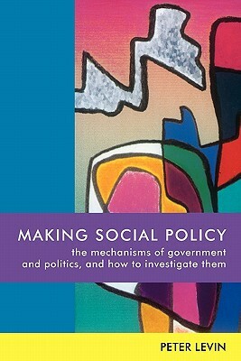 Making Social Policy by Peter Levin, Harvey Ed Levin