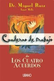CUADERNO DE TRABAJO DE LOS CUATRO ACUERDOS by Don Miguel Ruiz