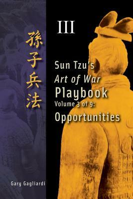 Volume 3: Sun Tzu's Art of War Playbook: Opportunities by Sun Tzu, Gary Gagliardi