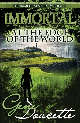 Immortal at the Edge of the World by Gene Doucette