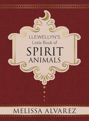 Llewellyn's Little Book of Spirit Animals by Melissa Alvarez