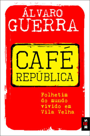 Café República - Folhetim do mundo vivido em Vila Velha by Álvaro Guerra