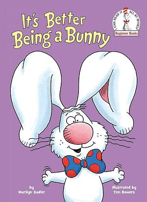 It's Better Being a Bunny: An Early Reader Book for Kids (Beginner Books by Marilyn Sadler, Tim Bowers