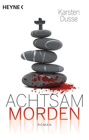 Achtsam morden by Karsten Dusse